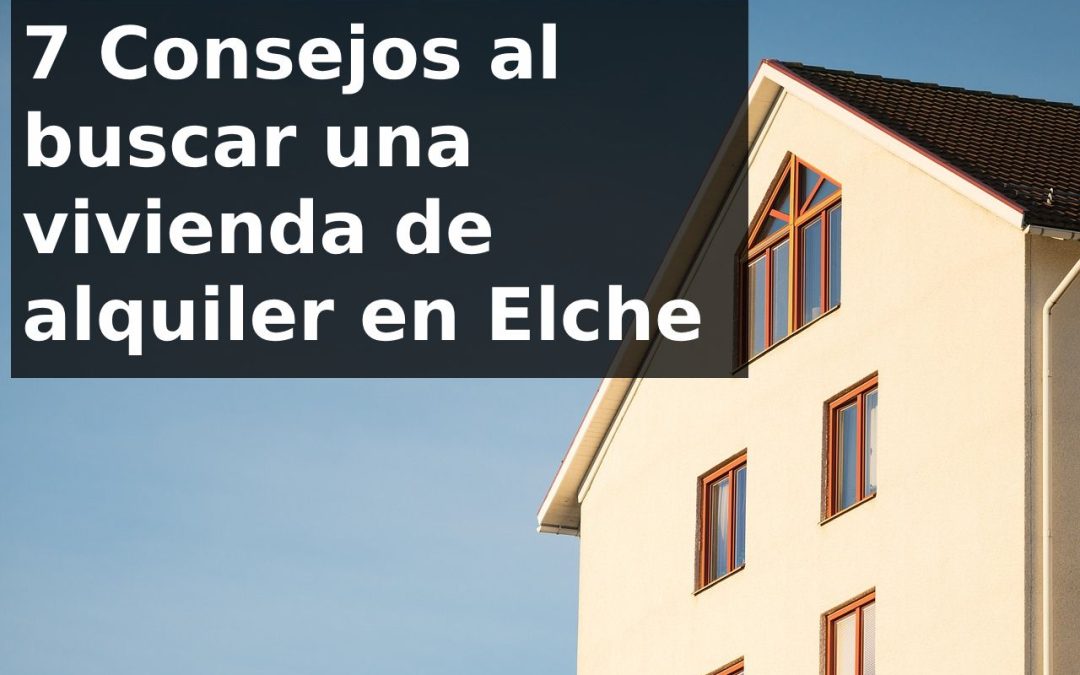 Consejos al buscar una vivienda de alquiler en Elche